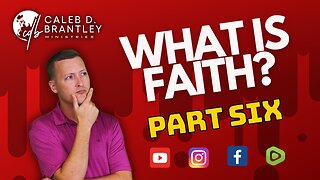 What is Faith? - PART SIX