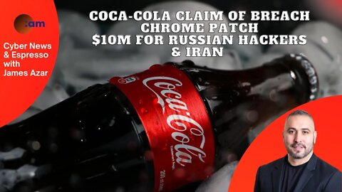 Coca-Cola Claim of Breach, Chrome Patch, $10M for Russian Hackers & Iran