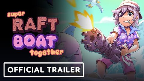 Super Raft Boat Together - Official Announcement Trailer