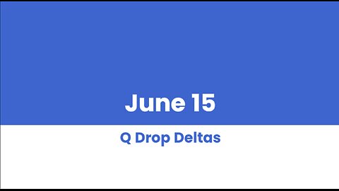 Q DROP DELTAS JUNE 15