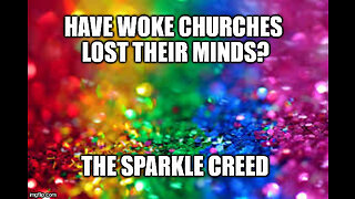 HAVE WOKE CHURCHES LOST THEIR MINDS? INTRODUCING "THE SPARKLE CREED"