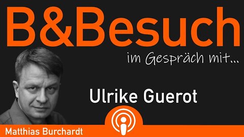 B&Besuch - Matthias Burchardt im Gespräch mit Ulrike Guerot - PODCAST