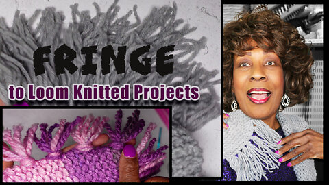 How to Add Fringe to Loom Knitted Projects 🧶 Add Fringe to Your Scarf🧣
