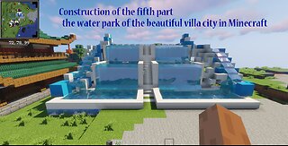 The fifth part of the construction of the water park of the beautiful city of Villai Minecraft