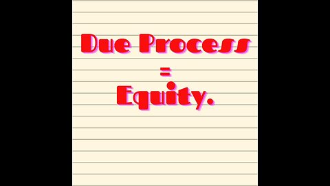 Court 101- What is Due Process relating- Equity