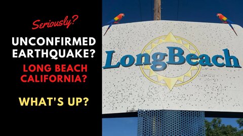 Long Beach California Earthquake Today Unconfirmed. Seriously?