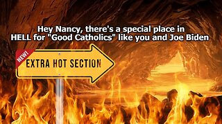 Hey Nancy, There's a Special Place in HELL for "Good Catholics" Who Support Abortion