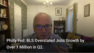 Philly Fed: BLS Overstated Jobs Growth by Over 1 Million in Q2.