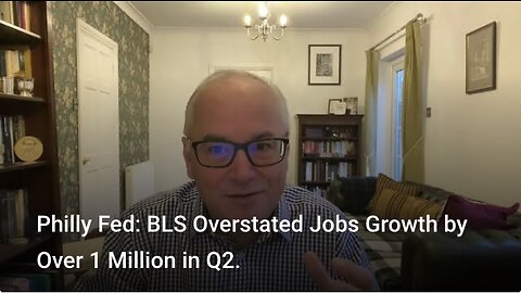 Philly Fed: BLS Overstated Jobs Growth by Over 1 Million in Q2.