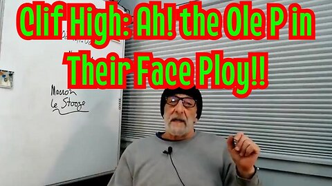 Clif High: Ah! the Ole P in Their Face Ploy!!