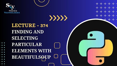 374. Finding and Selecting Particular Elements with BeautifulSoup | Skyhighes | Python