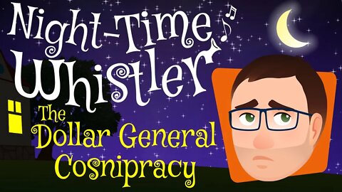 Night-Time Whistler Comedy Essay #1 - The Dollar General Conspiracy