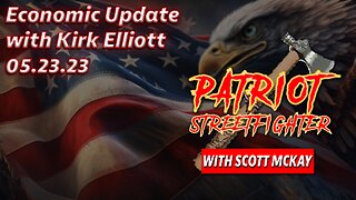 Economic Update with Kirk Elliott | May 23rd, 2023 Patriot Streetfighter