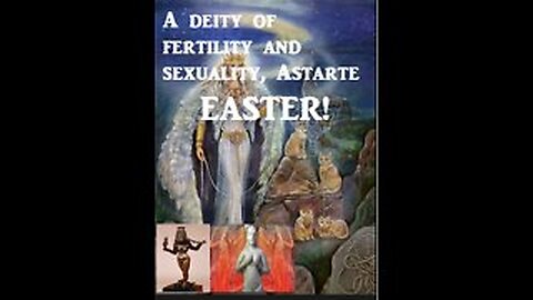 The True Origin of Easter aka as "Ashtoreth" Ishtar'_Easter Exposed