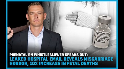 Prenatal RN Whistleblower SPEAKS OUT: Leaked Hospital Email Reveals Miscarriage Horror, 10X Increase In Fetal Deaths