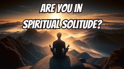 Why Spiritual Solitude Is Necessary Spiritual Awakening Loneliness