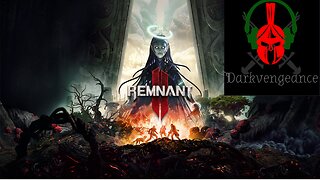Darkvengeance777 Remnant 2 Playthrough #1