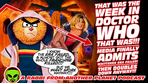 That Was the Week In Doctor Who That Was - Media Admits Whittaker Era Failed…Then Doubles Down!!!