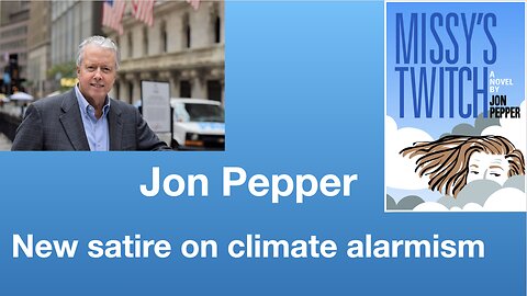 Jon Pepper: Missy’s Twitch—new satire book on climate alarmism | Tom Nelson Pod #154