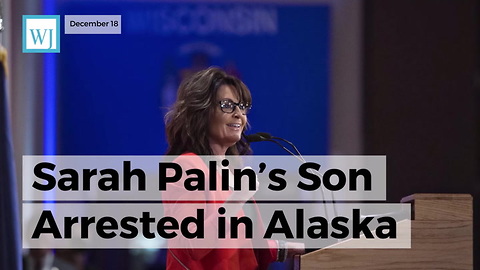 Sarah Palin’s Son Arrested In Alaska