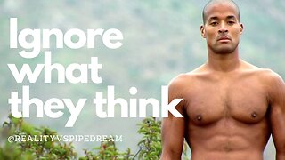 David Goggins, Ignore what they think.