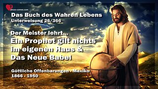 Ein Prophet gilt nichts im eigenen Land & Das Neue Babel... Der Meister lehrt ❤️ Das Buch des wahren Lebens Unterweisung 26 / 366
