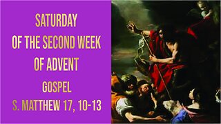 Saturday of the Second Week of Advent - Year A