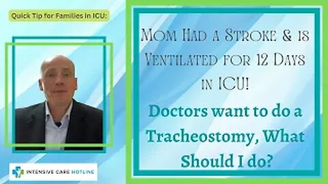 Mom Had A Stroke& is ventilated for 12 Days in ICU.Drs Wants To Do A Tracheostomy.What Should I Do?