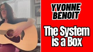 🎵 "The System is a Box" 🎵 by Yvonne Benoit