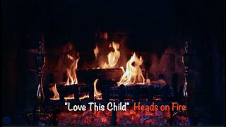 "Love This Child" - Heads On Fire