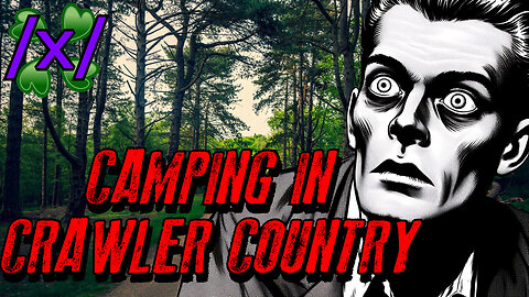 Camping in Crawler Country | 4chan /x/ Innawoods Greentext Stories Thread