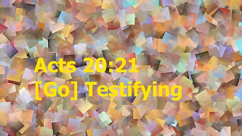 Acts 20:21 [Go] Testifying