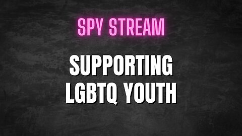 SPY STREAM: Support LGBTQ Youth