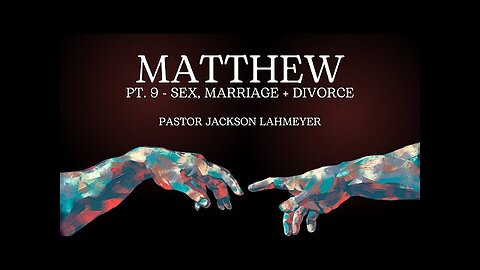 The Gospel Of Matthew | Pt. 9 - Sex, Marriage + Divorce | Pastor Jackson Lahmeyer