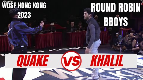 QUAKE VS KHALIL | BBOYS ROUND ROBIN | WDSF HONG KONG 2023