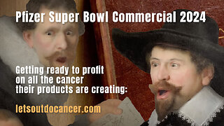 Pfizer Super Bowl Ad 2024: Getting Ready To Profit On All The Cancer Their Products Are Creating