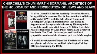 CHURCHILL'S CHUM MARTIN BORMANN, ARCHITECT OF THE HOLOCAUST AND PERSECUTION OF JEWS AND SLAVS