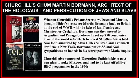 CHURCHILL'S CHUM MARTIN BORMANN, ARCHITECT OF THE HOLOCAUST AND PERSECUTION OF JEWS AND SLAVS