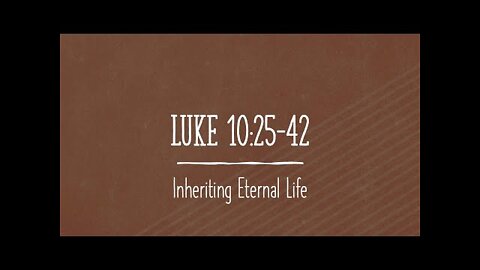 Luke 10:25-42 “What shall I do to inherit eternal life?”