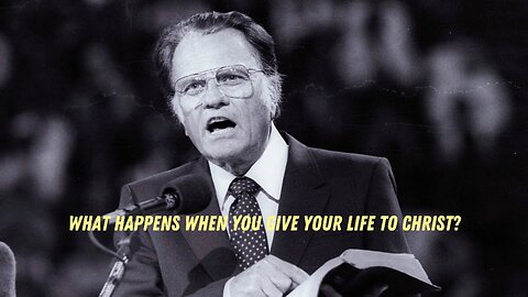 What Happens When You Give Your Life To Christ? - Billy Graham Speaks On What Jesus Did For Us