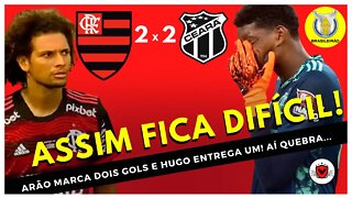 CEARÁ 2 X 2 FLAMENGO - Com dois tempos distintos, Flamengo deixa escapar vitória contra o Ceará