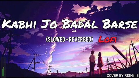 Kabhi Jo Badal Barse [Slowed+Reverb]❤️ || RISHiii B || Lo-Fi Mix (Lofi)