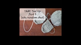 Two-at-a-time, Toe-up Socks Pt. 3 "Random Chat"