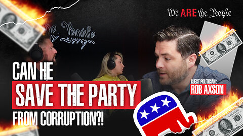 Can He Save The Party From Corruption Ft. Rob Axson