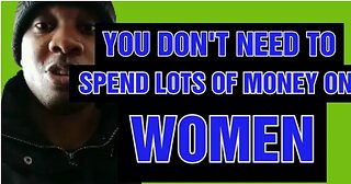 You Don't Need To Spend Lots Of Money On Women For Them To Like You