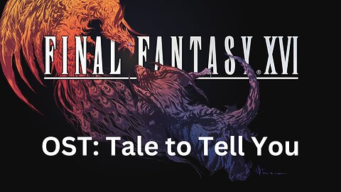 Final Fantasy 16 OST 167: Tale to Tell You