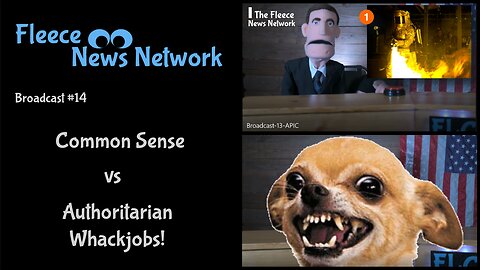 Fleece NN - Broadcast #14 Common Sense vs Authoritarian Whackjobs!