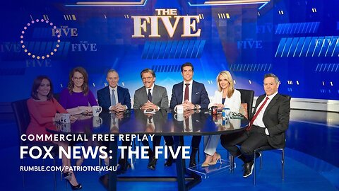 COMMERCIAL FREE REPLAY: Fox News, The Five. Daily Upload 6PM EST