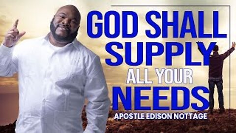 GOD SHALL SUPPLY ALL YOUR NEEDS| APOSTLE EDISON & PROPHETESS MATTIE NOTTAGE