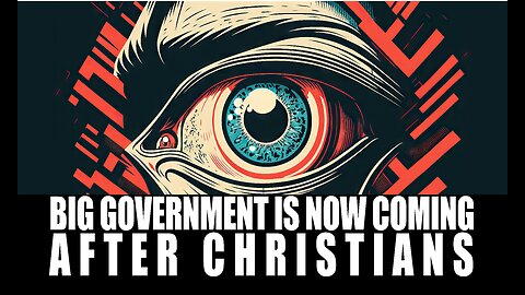 BIG GOVERNMENT is now coming after CHRISTIANS!